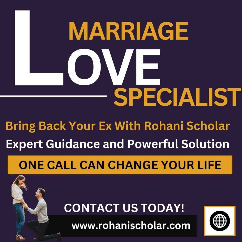 Love Marriage Specialist — Rohani Scholar: expert guidance and powerful solutions. Contact us today.